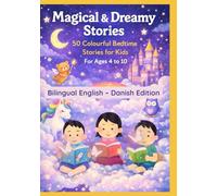 Magical & Dreamy Stories: 50 Colourful Bedtime Stories for Kids | For Ages 4 to 10 | Bilingual English - Danish Edition