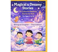 Magical & Dreamy Stories: 50 Colourful Bedtime Stories for Kids | For Ages 4 to 10 | Bilingual English - Thai Edition