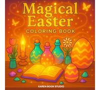 Magical Easter Coloring Book: Enchanting Coloring Pages with Magical Eggs, Cute Bunnies, Sparkling Potions, and Whimsical Easter Fun for Kids and Adults (Magic Coloring Book)