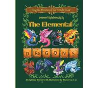 Magical Elements of the Periodic Table Presented Alphabetically by the Elemental Dragons