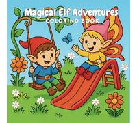 Magical Elf Adventures - A Whimsical Coloring Book for Kids and Adults Stress Relief Mindfulness