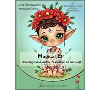 Magical Elf Coloring Book - Relax & Believe in Yourself: Stress Relief: 50 beautifully designed elf illustrations paired with uplifting affirmations ... relax, unwind, and reconnect with yourself.