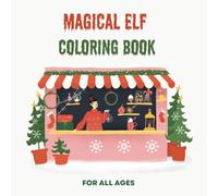Magical Elf Coloring Book: Whimsical Elf Adventures for All Ages - 40 Fun and Relaxing Coloring Pages for Kids, Teens & Adults