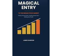 Magical Entry to the Indian Stock Market: A Step-by-Step Beginner’s Guide to Picking Winning Stocks, Reading Market Data, and Building Real Wealth (Strategic Investment Series - India Specific)
