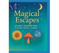 Magical Escapes: An Adult Coloring Book of Nature, Fantasy, & Whimsy