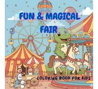Magical Fair and Carnival Coloring Book For Kids: Amusement Park and Carnival Coloring Pages with Dinosaurs, Clowns, Balloons, Rides, and More
