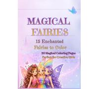Magical Fairies: 15 Enchanted Fairies to Color: A Magical Coloring Book for Creative Girls Ages 8-12