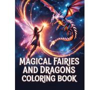 Magical Fairies and Dragons Coloring Book: Enchanted Fae Paired With Noble Wyrm Line Art Activity For Girls Boys Teens Seeking Creative Calm