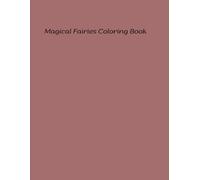 Magical Fairies Coloring Book: Enchanted Wings and Whimsy