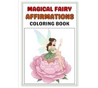 Magical Fairy Affirmations Coloring Book: Positive Coloring Pages for Confidence, Kindness, Creativity & Self-Love