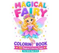 Magical Fairy Coloring Book for Girls Ages 4-8: 70 Magical Coloring Pages with Cute Fairies, Enchanted Forests, Treehouses, Flowers, Unicorns, Animal ... Adventures (Magical Coloring Adventures)