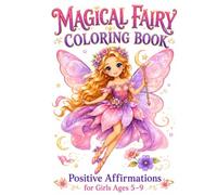 Magical Fairy Coloring Book: Positive Affirmations for Girls Ages 5-9 (Magical Coloring Adventures)
