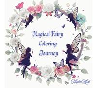 Magical Fairy Coloring Journey: An Adult Coloring Book with Magical Fairies, Fantasy Art, and Relaxing Designs for Stress Relief and Creativity