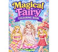 Magical Fairy Colouring Book: 50 Enchanting Fairy Scenes with Flowers, Mushrooms, and Whimsical Fantasy Worlds for Relaxation and Creativity