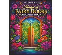 Magical Fairy Doors Coloring Book: A Whimsical Collection of Enchanted Doorways, Floral Gardens, and Magical Fairy Realms for Relaxation and Creativity (Fantasy Fairy Houses Coloring Series)