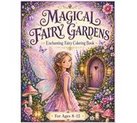 Magical Fairy Gardens: An Enchanting Fairy Coloring Book for Kids Ages 8-12