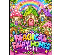 Magical Fairy Homes Coloring Book: Charming Designs, Mushroom Houses and Enchanted Nature Scenes to Color.