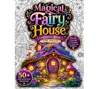 Magical Fairy House Coloring Book for Adults: Escape into Cozy Fantasy Worlds with 50 Enchanting Fairy Homes, Whimsical Cottages, Mushroom Houses, ... Stress Relief Designs for Mindful Coloring