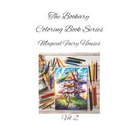 Magical Fairy House Vol 2: Tiny doors, glowing windows-color the magic of fairy life. A Whimsical Coloring Book for All Ages (The Bookary Coloring Book Series:)