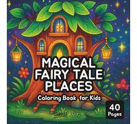 Magical Fairy Tale Places Coloring Book: 40 Whimsical Coloring Pages of Enchanted Forests, Treehouses, Fairy Bathrooms, Potion Shelves, and More | Thick-Lined Easy Designs for Kids