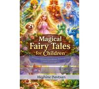 Magical Fairy Tales for Children: Stories About Kindness, Friendship, and Courage