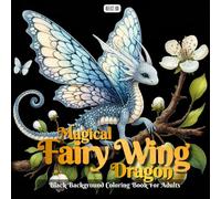 Magical Fairy Wing Dragon coloring book: A Grayscale Fantasy Art Book for Adults Featuring Butterfly, Moth, and Dragonfly Hybrid Dragons - Perfect for ... A Grayscale Coloring Series for Adults)