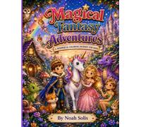 Magical Fantasy Adventures: A Magical World of Unicorns, Dragons, Castles & Fairies
