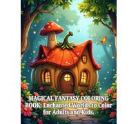 MAGICAL FANTASY COLORING BOOK: Enchanted Worlds to Color for Adults and Kids.: Whimsical Fairy Houses, Enchanted Treehouses and Magical Cottages to ... Home Coloring Adventure for Adults and Kids