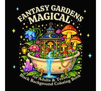 Magical Fantasy Gardens: An Enchanted Coloring Book for Adults and Teens with Black Background Pages, Featuring Floating Gardens, and Dreamlike ... Enchantment - A Fantasy Coloring Collection)