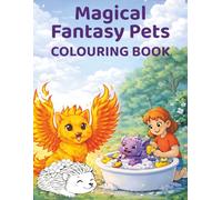 Magical Fantasy Pets Colouring Book: 50 Cute Creatures to Colour Inspired by an Imaginative World for Kids Ages 3-6