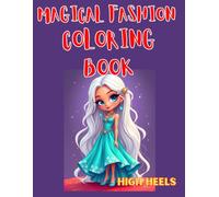 Magical Fashion Coloring Book: A Creative Coloring Book for Girls Ages 5-18. 60 Full-Color Fashion Illustrations, 60 Pages to Color. Next in Series: Handbags Coloring Book!