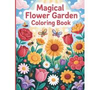 Magical Flower Garden Coloring Book: Beautiful Blooming Designs with Butterflies, Bees and Nature Scenes for Creative Kids Ages 8-12
