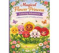 Magical Flower Princess Coloring Adventure: Whimsical Garden of Friendship and Fantasy