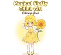 Magical Fluffy Chick Girl Coloring Book: Cozy Everyday Adventures (Cozy Animal Girls Coloring Book)