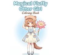 Magical Fluffy Otter Girl Coloring Book: River Splash Adventures (Cozy Animal Girls Coloring Book)