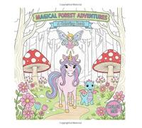 Magical Forest Adventures: The Story of Lily, Pip, and Sparky: Whimsical Coloring Book for Kids Ages 4-8 with a Unicorn, Fairy, and Dragon, Plus Fun ... Creative Activities to Inspire Imagination