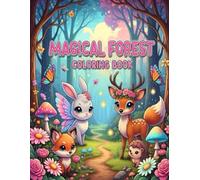 Magical Forest: Coloring Book : 34 Enchanting Illustrations of Cute Woodland Animals, Fairies & Magical Nature Scenes | Stress Relief & Mindfulness | Perfect Gift for All Ages
