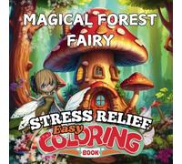 Magical Forest Fairy Coloring Book for Stress Relief | Easy Fantasy Forest Designs for Relaxation |: Adults & Teens Mindfulness Coloring