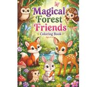 Magical Forest Friends Coloring Book: A Cute and Easy Coloring Book for Kids Ages 8-10 with Adorable Animals, Fairy Scenes, and Fun Relaxing Pages