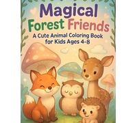 Magical Forest Friends Volume 1: The Secret Day in the Whispering Woods: A Cute Animal Coloring Book for Kids Ages 4-8 with Stories to Spark ... calming coloring fun for young imaginations.