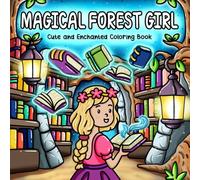 Magical Forest Girl: Cute and Enchanted Coloring Book Featuring a Fantasy Dragon Land in a Magic Realm with Mythical Creatures, Enchanting Nature ... for Adults and Teens (Girl Life Series)