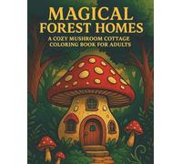 Magical Forest Homes: A Cozy Mushroom Cottage Coloring Book for Adults
