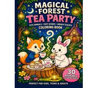 Magical Forest Tea Party Coloring Book: 30 Cute Animal Coloring Pages with Cozy Tea Parties, Hidden Objects & Relaxing Scenes for Kids, Teens & Adults