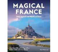 Magical France: 500 Sacred and Mystical Sites (Travel Guide)