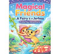 Magical Friends: A Fairy & a Jerboa Coloring Adventure: Cute Fantasy Coloring Book for Kids & Adults Featuring Cozy Woodland Scenes, Adorable Animal Friends & Relaxing Magical Adventures