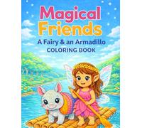 Magical Friends: A Fairy & an Armadillo: A Whimsical Forest Coloring Book for Kids and Adults Featuring Cute Fantasy Creatures and Relaxing Nature Scenes