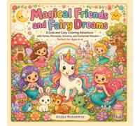 Magical Friends and Fairy Dreams: A Cute and Cozy Coloring Adventure with Fairies, Mermaids, Unicorns, and Enchanted Wonders - Perfect for Ages 4-6