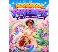 Magical Friends Bold & Easy Coloring Book for Kids Ages 4-8: Cute Unicorns, Dragons, Fairies and Mermaids with Big and Simple Designs