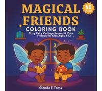 Magical Friends Coloring Book:: Cozy Fairy Cottage Scenes, Cute Kids, & Whimsical Comfort Art for ages 4-12