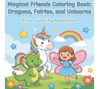 Magical Friends Coloring Book: Dragons, Fairies, and Unicorns: A fun Coloring Adventure